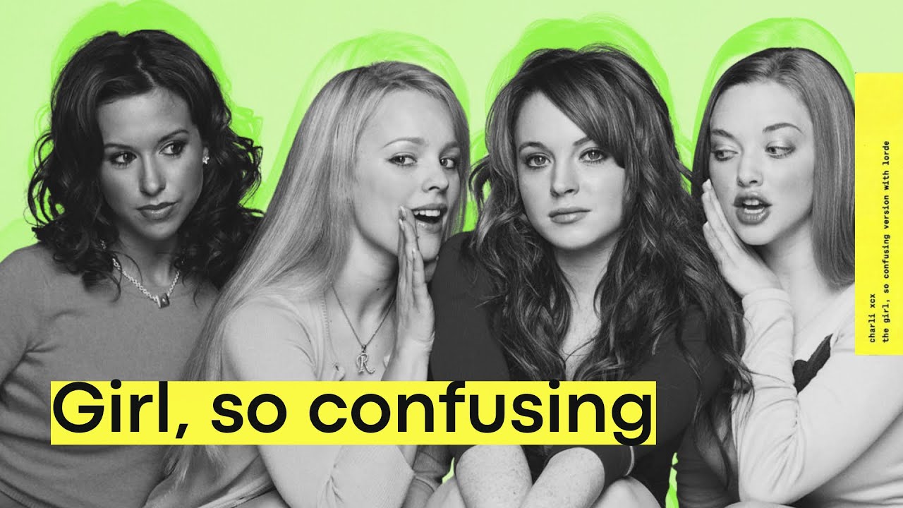Mean Girls | Girl, so confusing - Charli XCX & Lorde