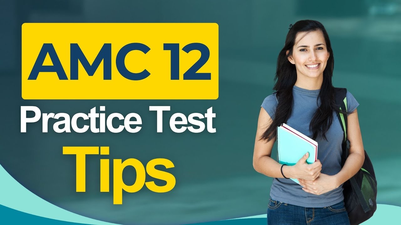 AMC 12 Practice Test Tips 2026 American Mathematics Contest 12 Exam - All You Need to Know