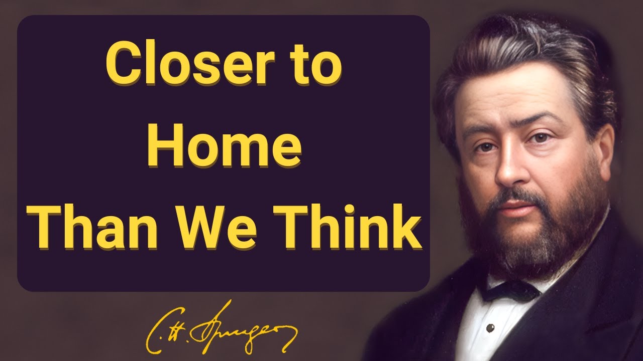 Closer to Home Than We Think | Charles Spurgeon | Devotional | 