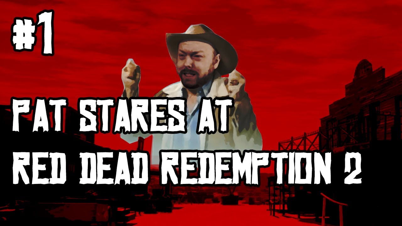 Pat Stares At Red Dead Redemption 2! (Part 1) 2018-10-25