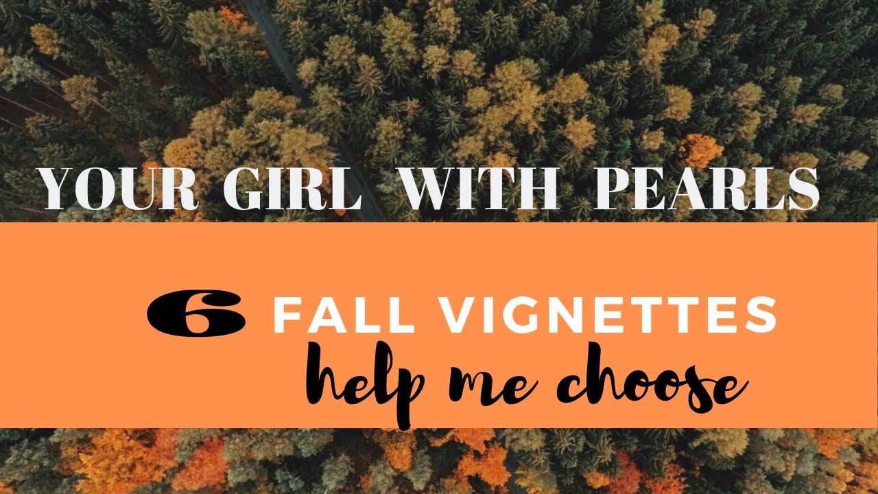 6 FALL VIGNETTES | Help Me Choose!