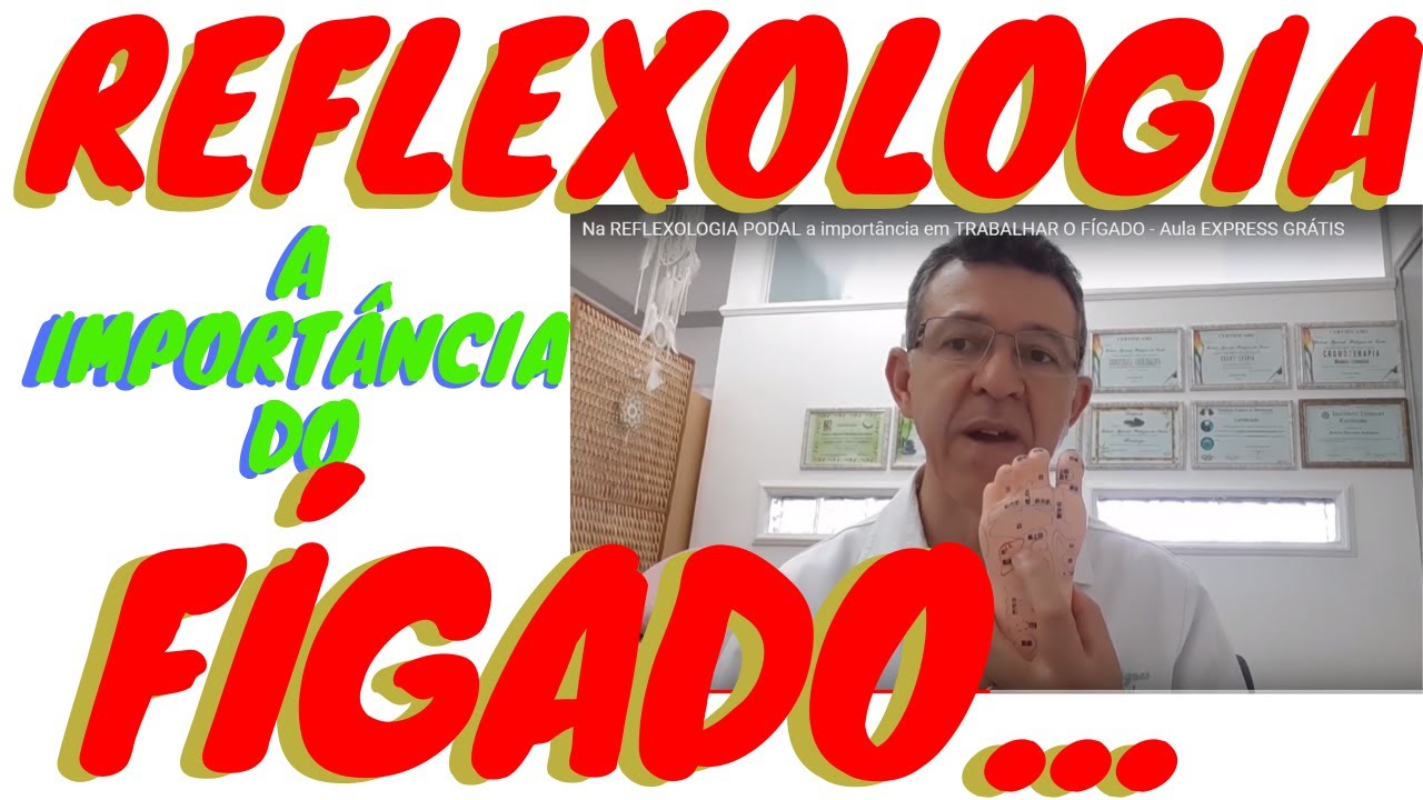 Na REFLEXOLOGIA PODAL a import&acirc;ncia em TRABALHAR O F&Iacute;GADO - Aula EXPRESS GR&Aacute;TIS