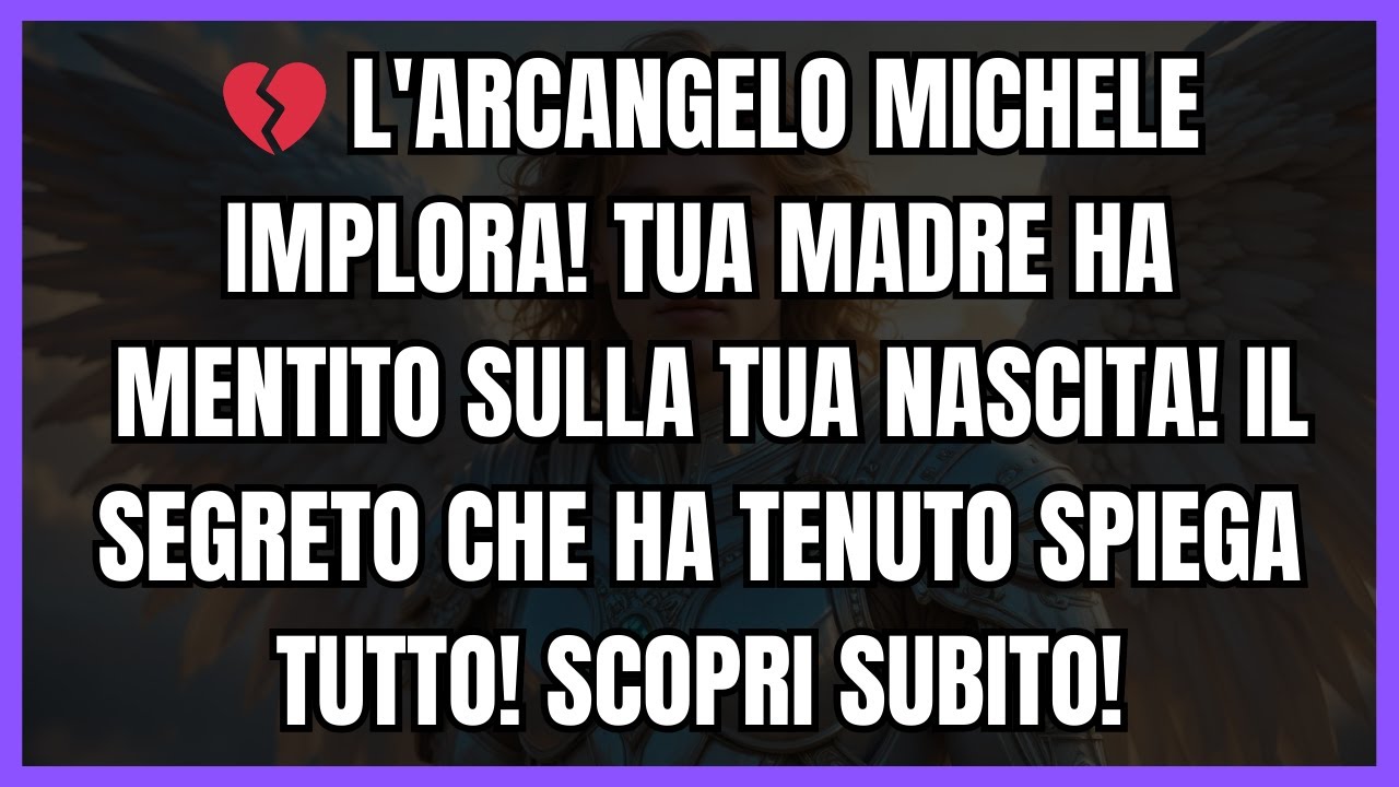 💔 L'ARCANGELO MICHELE IMPLORA! TUA MADRE HA MENTITO SULLA TUA NASCITA! IL SEGRETO CHE HA TENUTO...