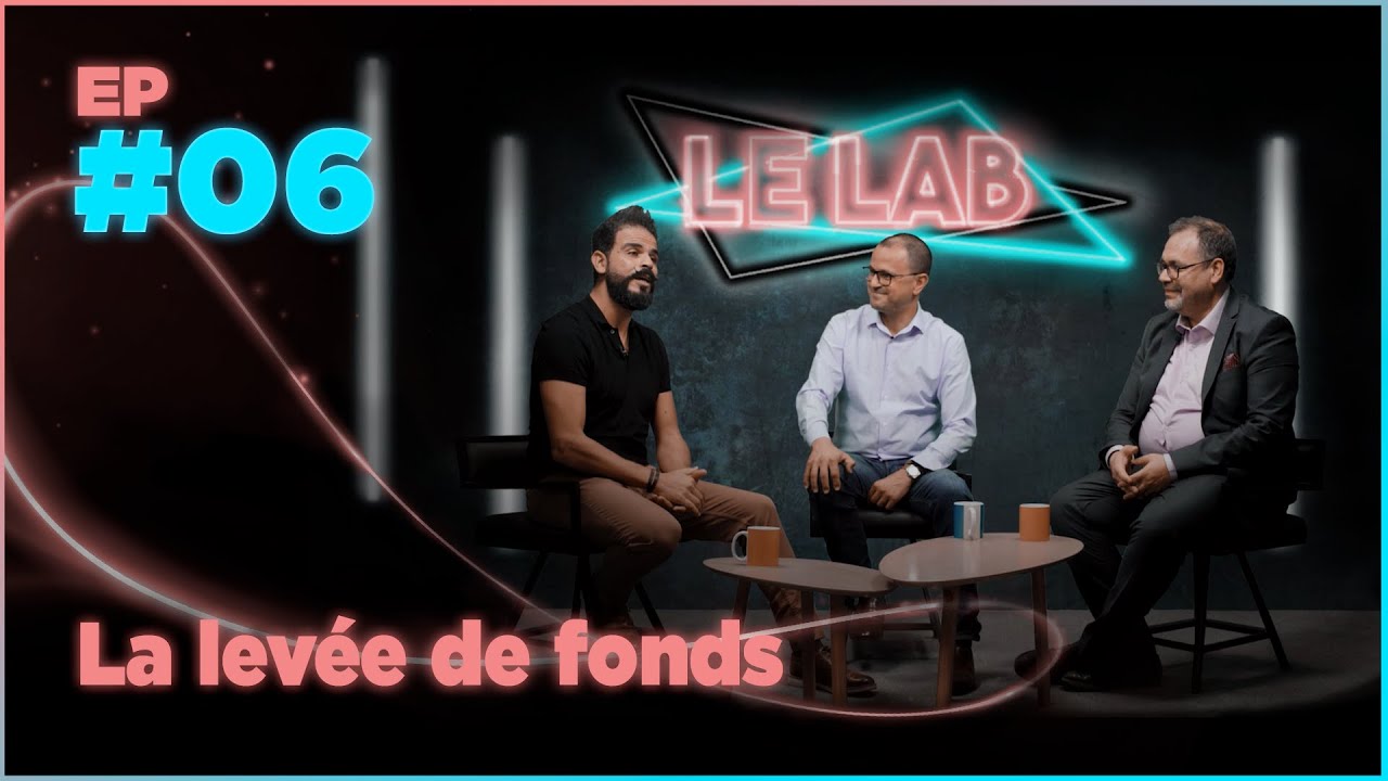 Ep#06 Le LAB | La lev&eacute;e de fonds