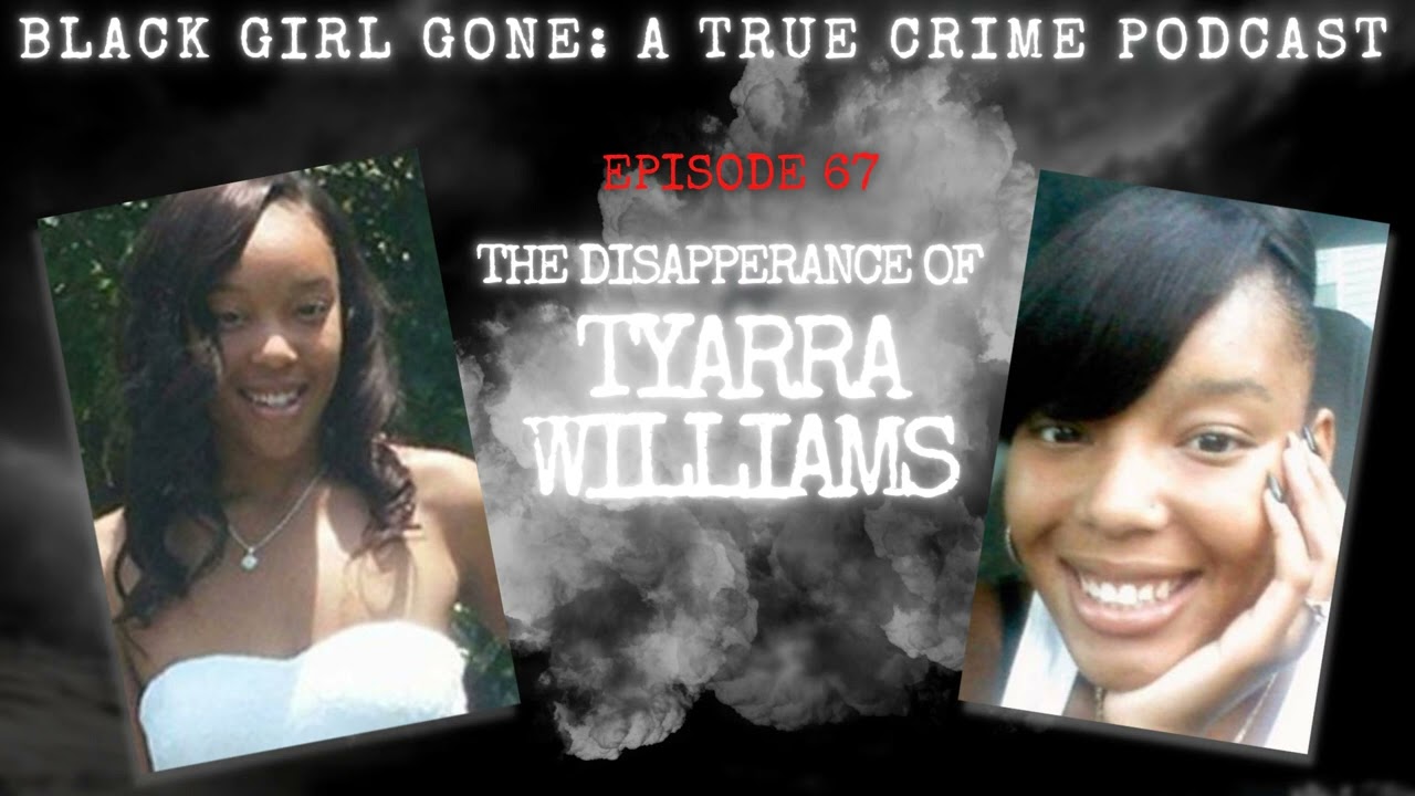 The Disappearance Of Tyarra Williams| Black Girl Gone A True Crime Podcast