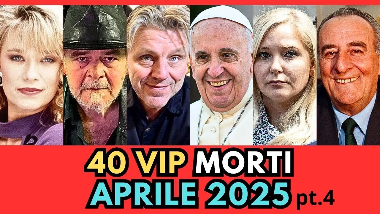 40 PERSONAGGI Famosi Vip MORTI ad APRILE 2025 (pt.4)