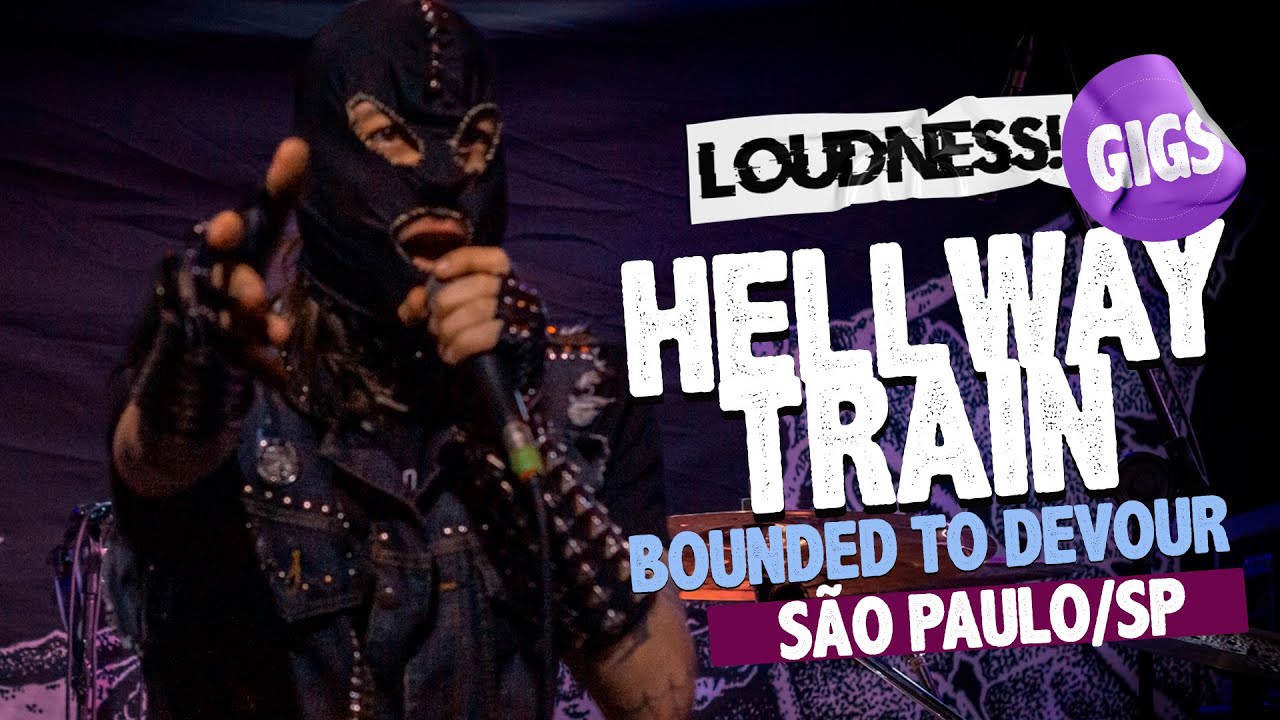 HELLWAY TRAIN - BOUNDED TO DEVOUR | S&Atilde;O PAULO - BRAZIL | LOUDNESS! GIGS