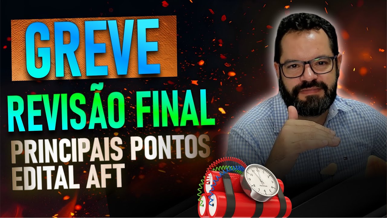 GREVE - Revisão dos PRINCIPAIS pontos do Edital de AFT