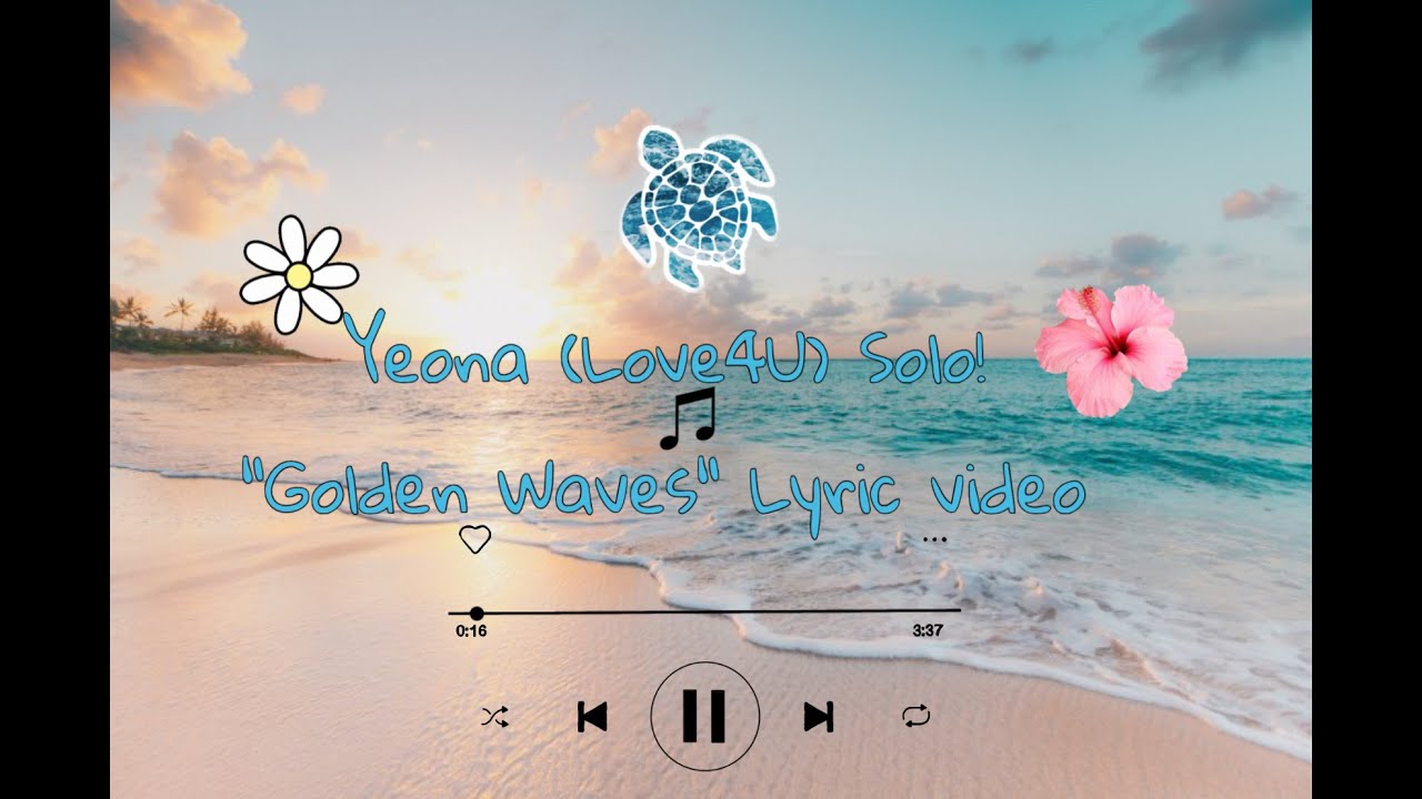 Yeona (Love4U) First ever solo song! &ldquo;Golden Waves&rdquo; Lyrics Video!