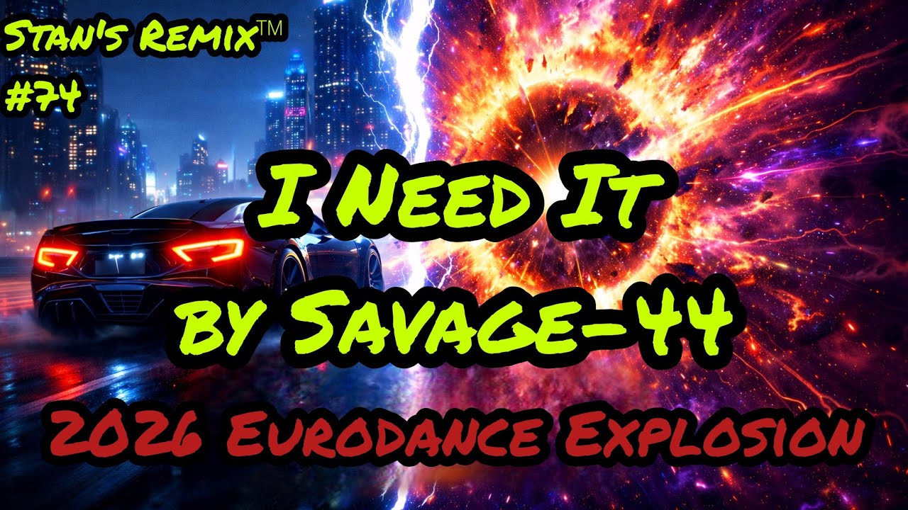 🔥 I Need It &ndash; Savage-44 (2026 Eurodance Explosion) | Stan&rsquo;s Remix 🔥