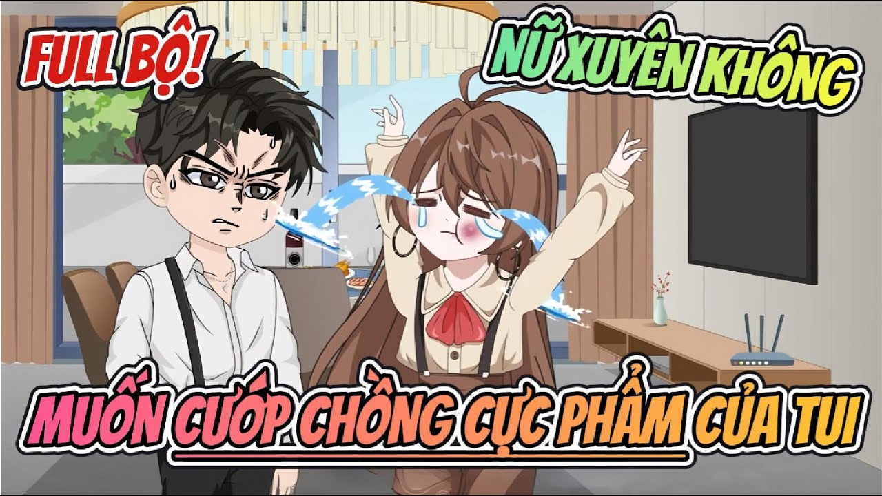 Full Bộ | Nữ Xuyên Không Muốn Cướp Chồng Cực Phảm Của Tui | Nhà Của Amy