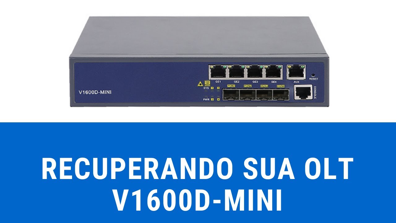 RECUPERANDO SUA OLT V1600D-MINI