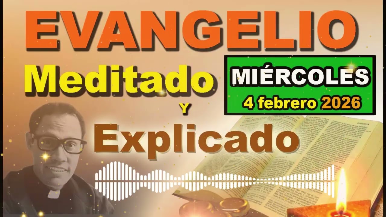 Miércoles 4 FEBRERO del 2026 - Evangelio meditado y explicado