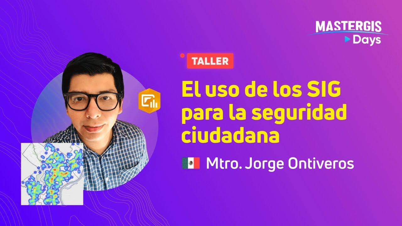 MasterGIS Days 2021 🌎| El uso de los SIG para la seguridad ciudadana