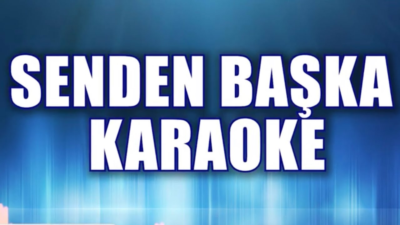 SENDEN BAŞKA KARAOKE   ton: do