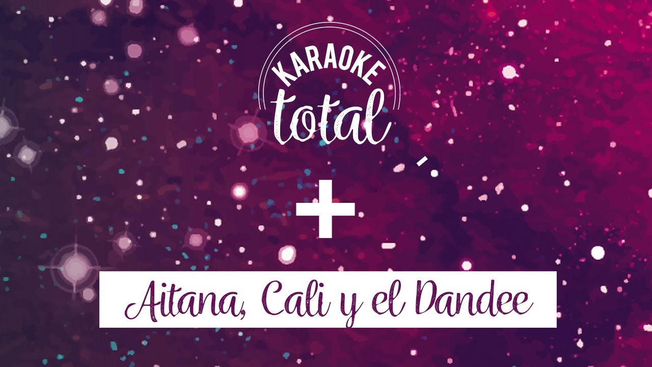 Aitana, Cali Y El Dandee - + Karaoke sin coros