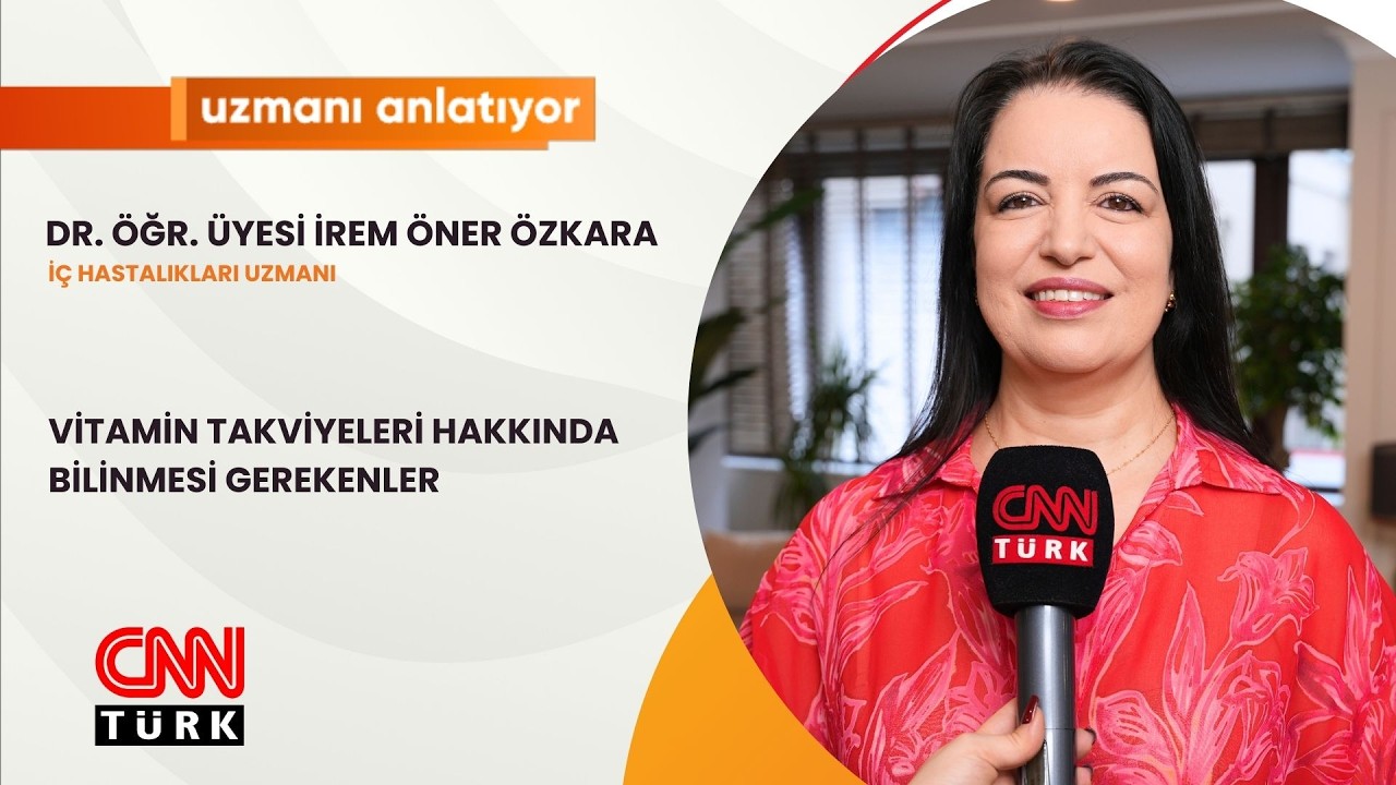 CNNTURK | |VİTAMİN TAKVİYELERİ HAKKINDA BİLİNMESİ GEREKENLER | DR. ÖĞR. ÜYESİ İREM ÖNER ÖZKARA
