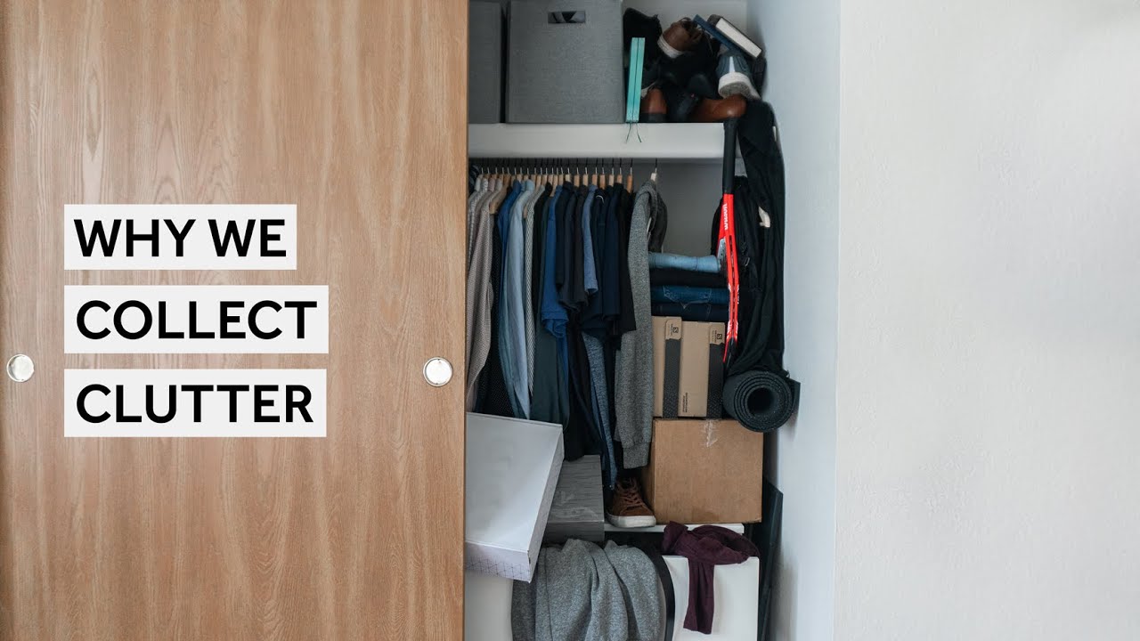 Why We Collect Clutter [Minimalism Series]
