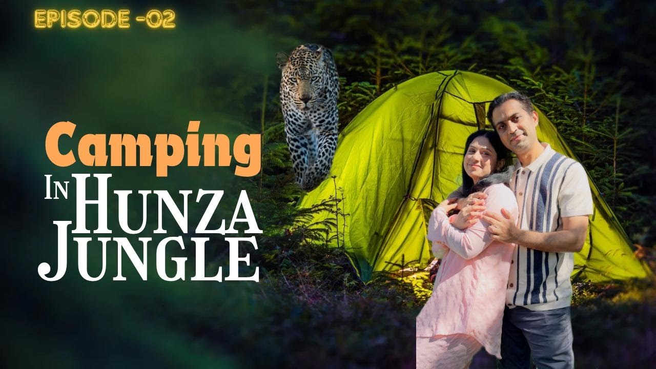 Camping in Hunza Jungle | GB Series || Episode 02