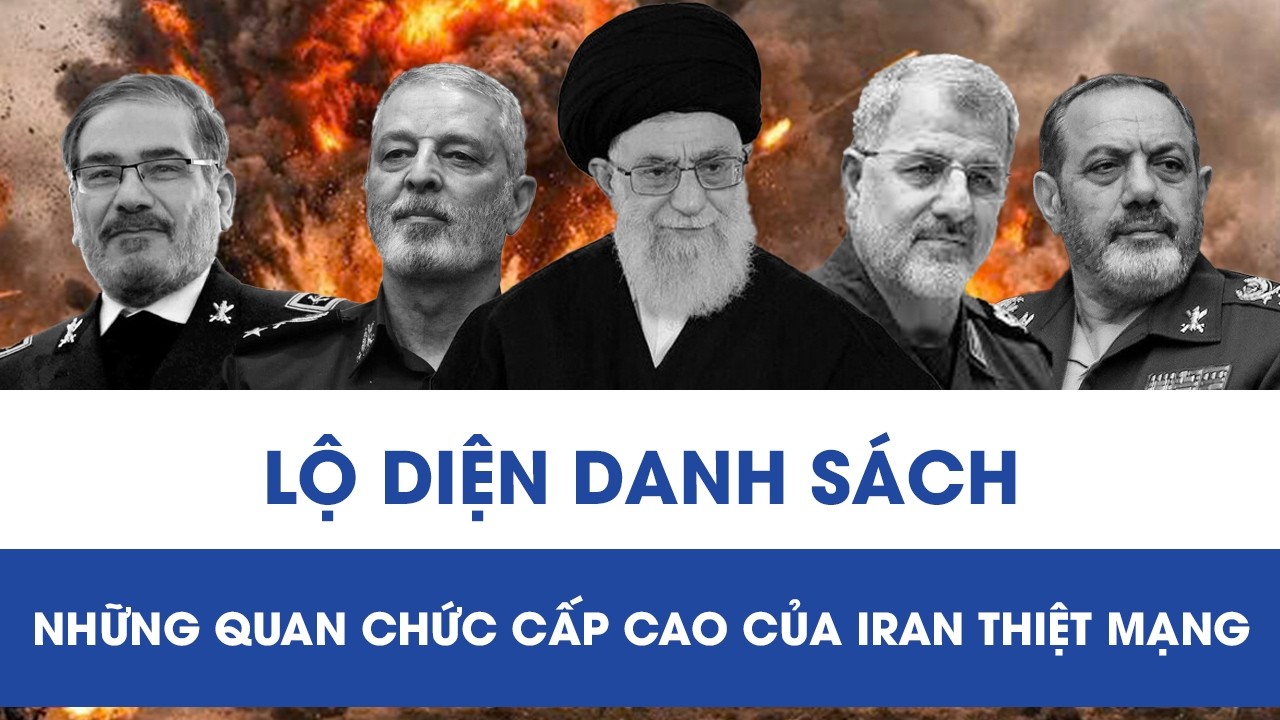 Lộ diện danh sách những quan chức cấp cao của Iran thiệt mạng khi Mỹ - Israel không kích