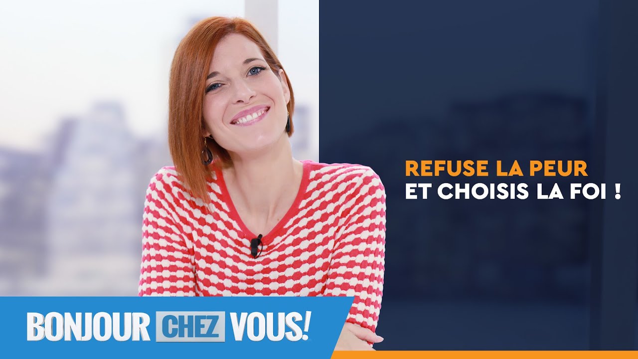 Refuse la peur et choisis la foi ! - Bonjour chez vous ! - L'équipe emci