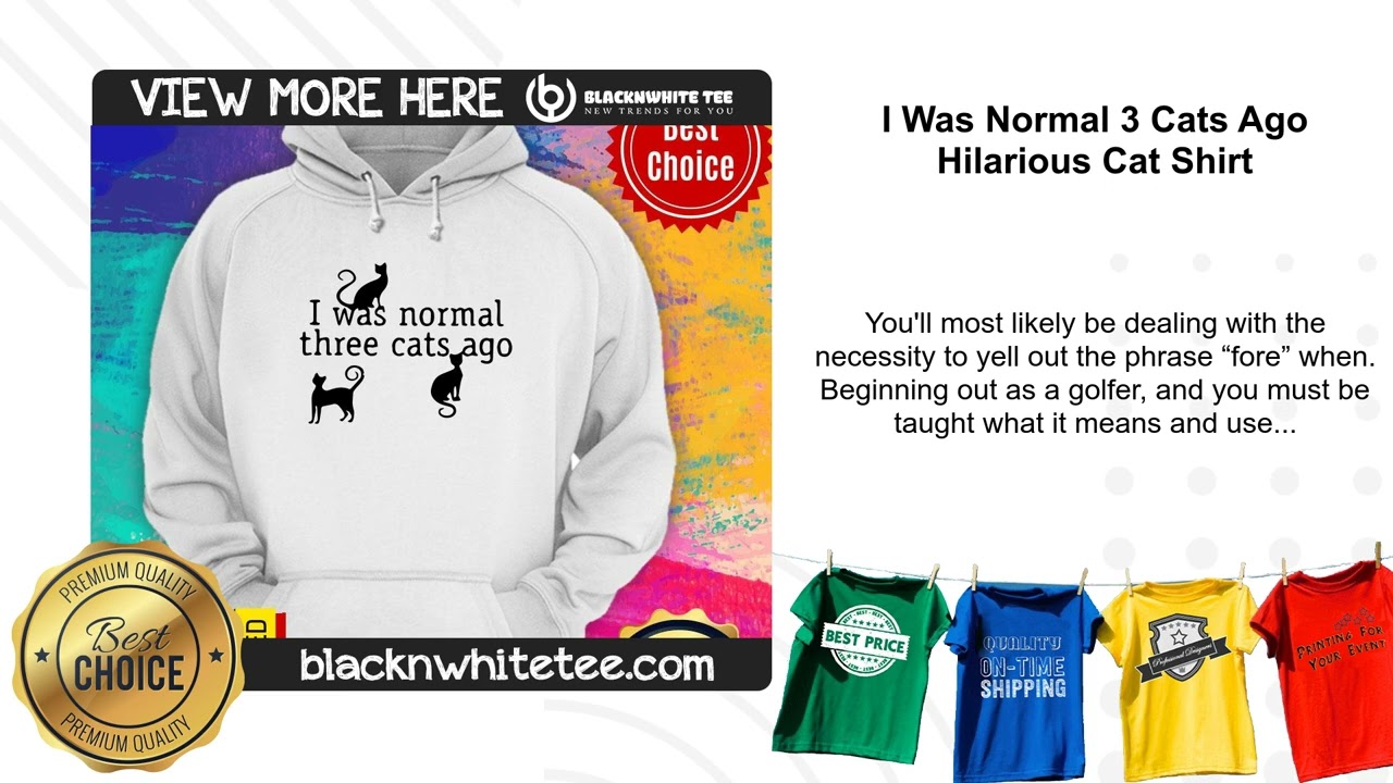 I Was Normal 3 Cats Ago Hilarious Cat Shirt