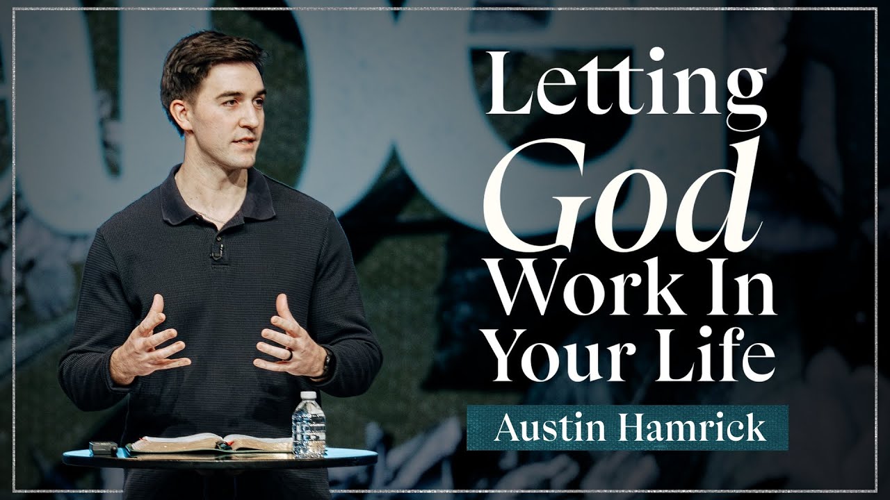 Letting God Work in Your Life  |  Psalm 127  |  Austin Hamrick