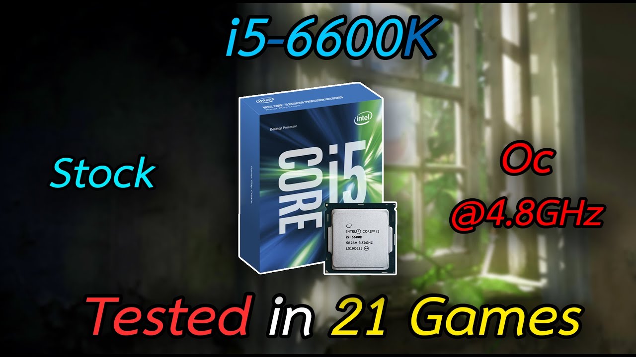 Intel Core i5-6600k : Tested in 21 Games