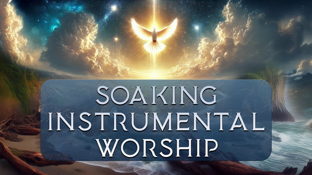 SOAKING INSTRUMENTAL WORSHIP (NEW 2025)