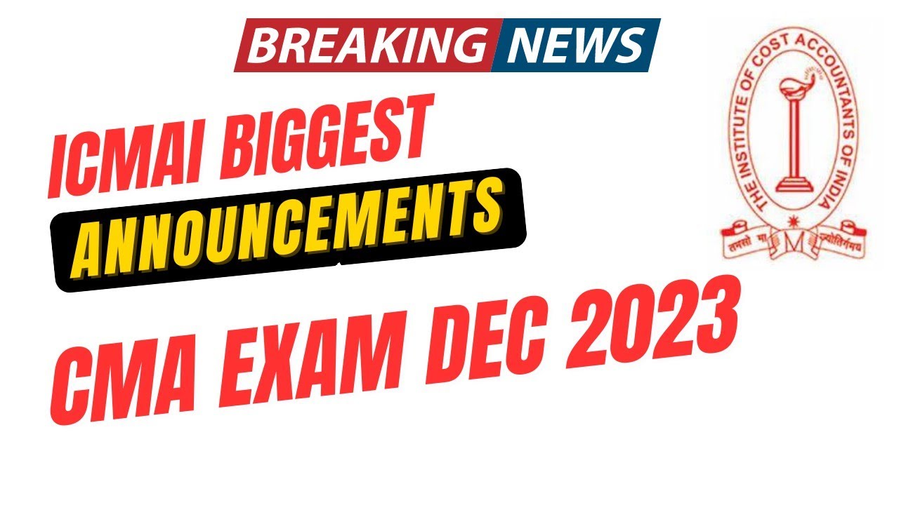 Breaking News | ICMAI Official Announcement CMA Exam December 2023 | CMA Foundation, Inter & Final