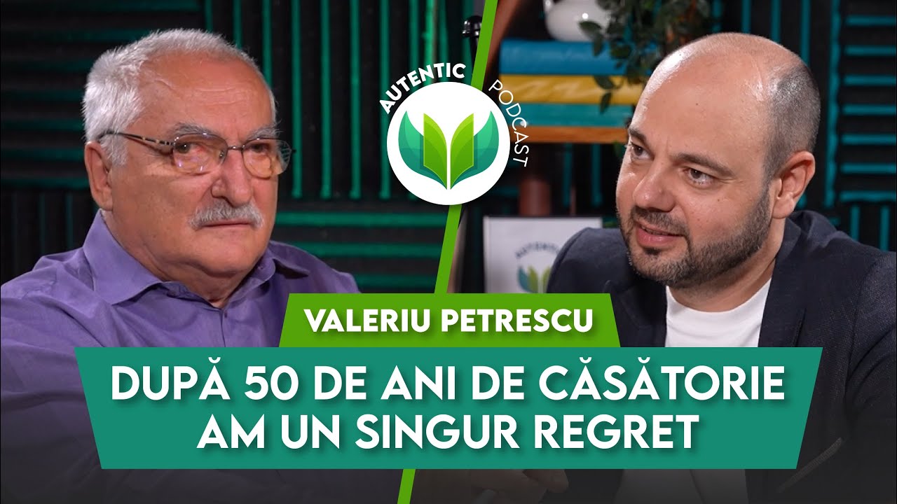 După 50 de ani de căsătorie am un singur regret | AUTENTIC podcast #112 cu Valeriu Petrescu