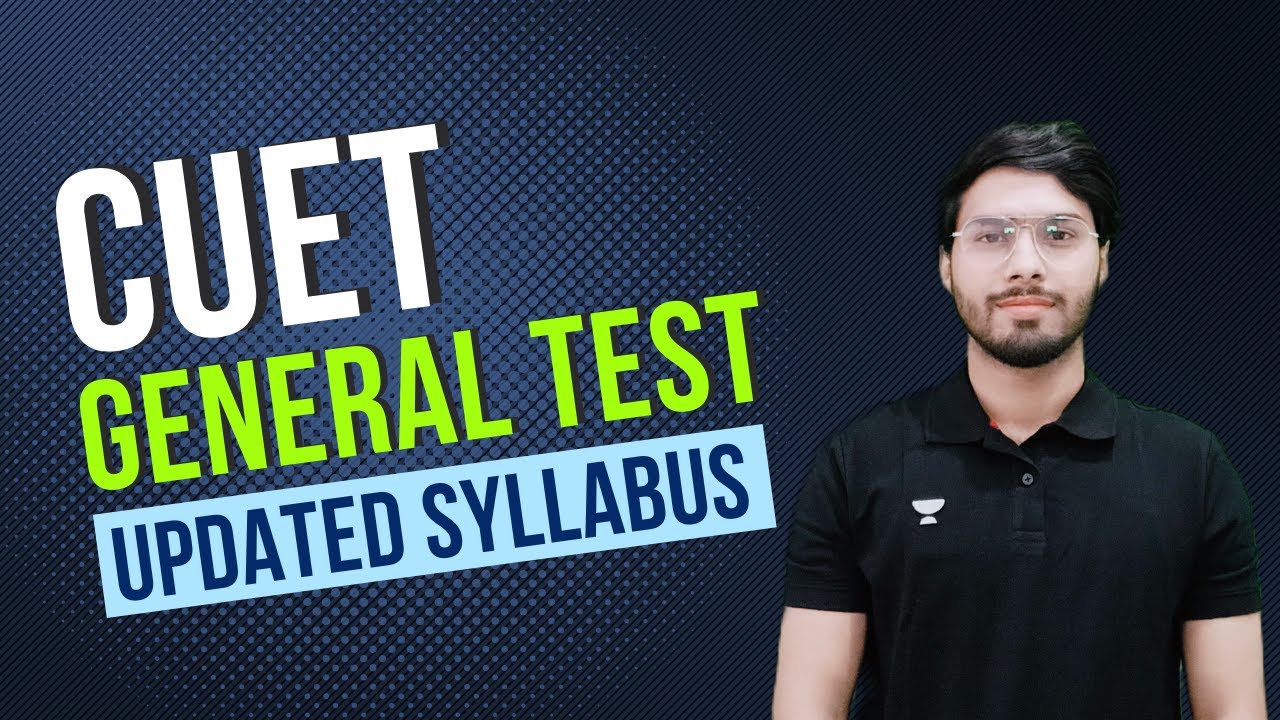 CUET GENERAL TEST SYLLABUS UPDATES II CUET EXAM 2022