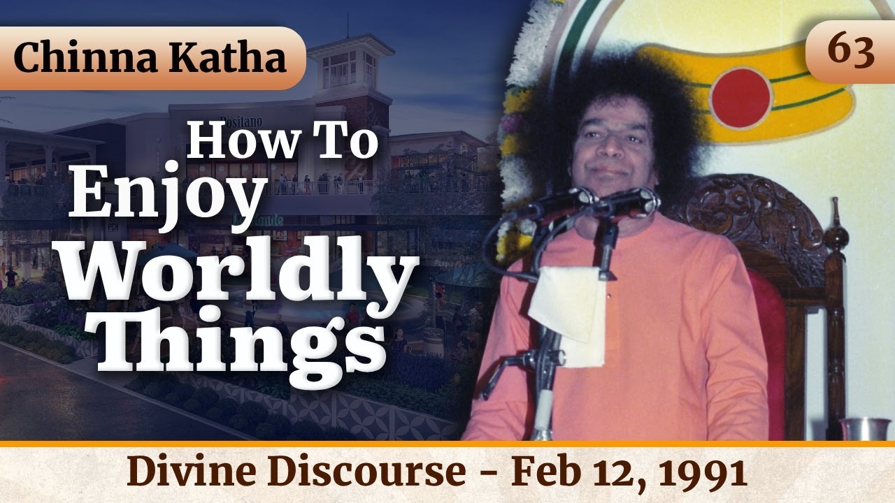 63 - How to Enjoy Worldly Things - Chinna Katha |  Sri Sathya Sai Speaks | Feb 12, 1991