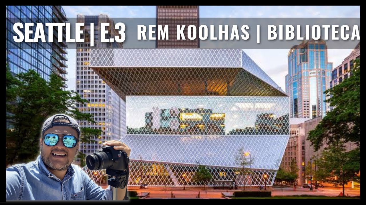 Seattle Episodio 3 | Biblioteca Central de Seattle | Rem Koolhaas