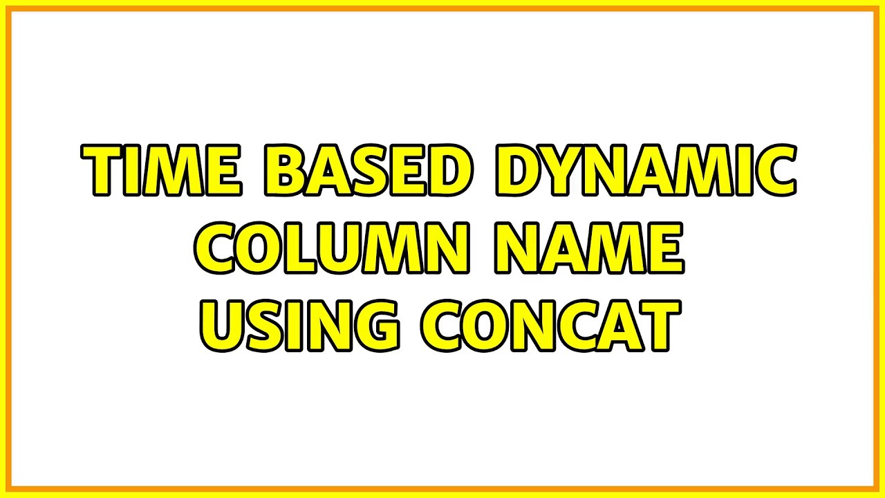 Time based dynamic column name using concat