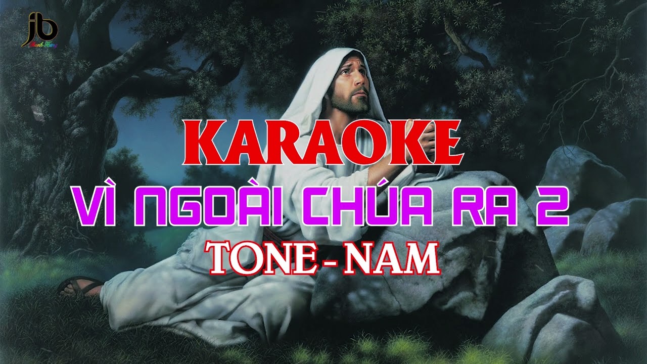 KARAOKE VÌ NGOÀI CHÚA RA 2 - Tone Nam (Có bè) JB Thanh Hưng - St: Phùng Minh Mẫn