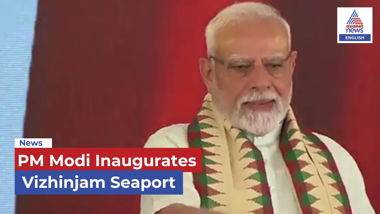 PM Modi Inaugurates Vizhinjam International Deepwater Multipurpose Seaport in Kerala