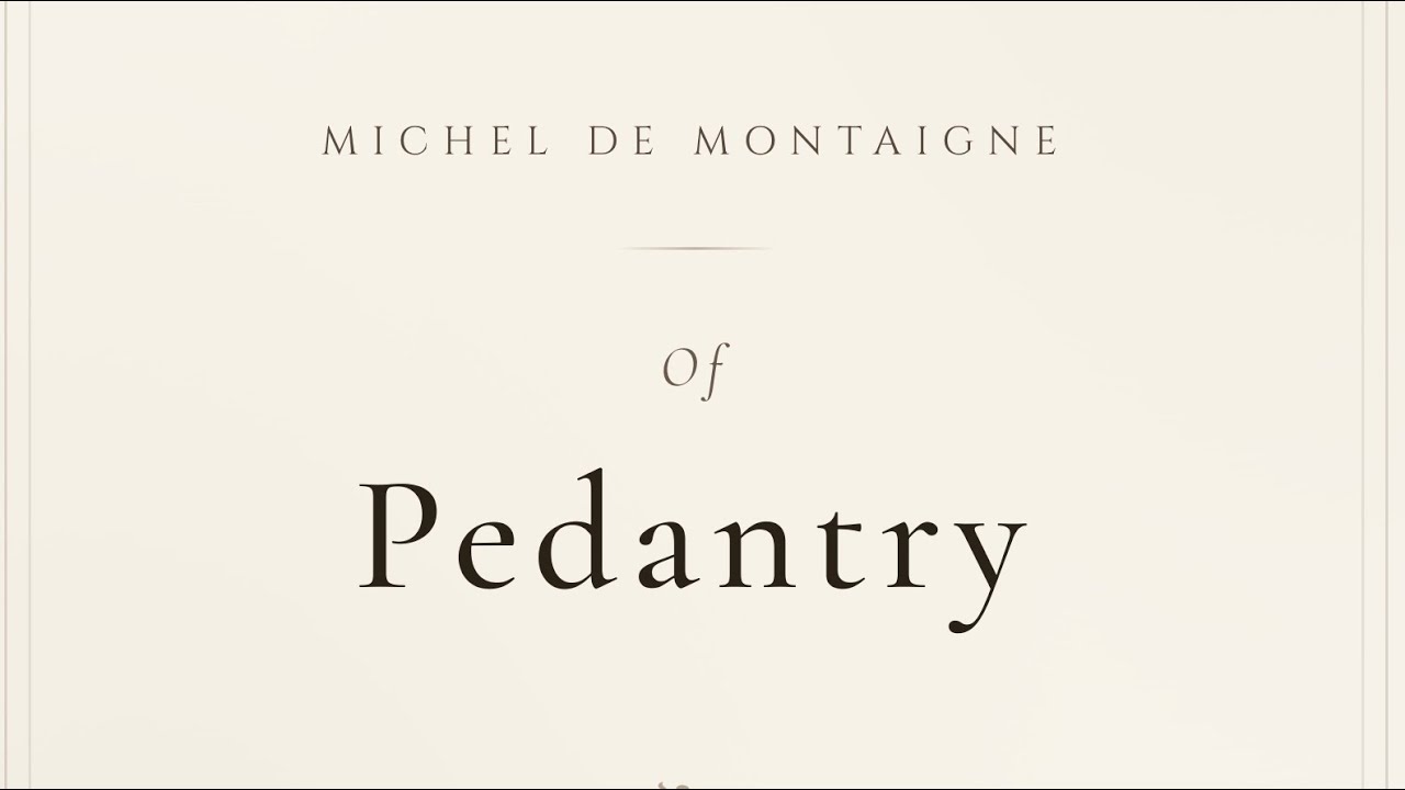 Michel de Montaigne -  Of Pedantry