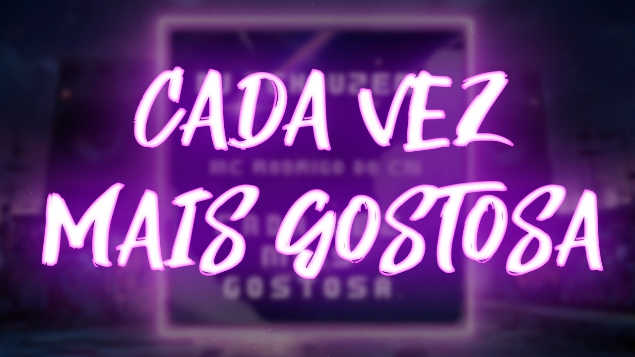 Cada Vez Mais Gostosa - Dj tchouzen, Mc rodrigo do CN