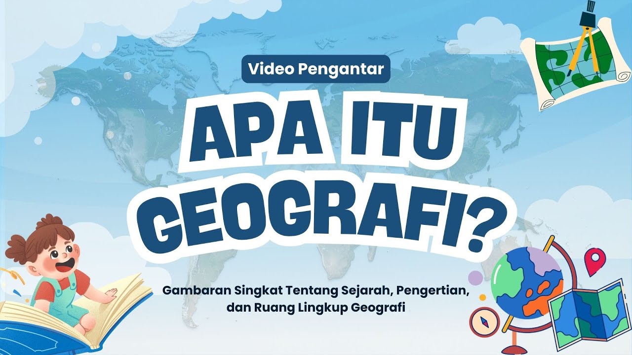VIDEO PENGANTAR - APA ITU GEOGRAFI? (GAMBARAN SINGKAT SEJARAH, PENGERTIAN, & RUANG LINGKUP GEOGRAFI)