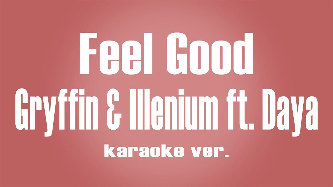 Gryffin, Illenium - Feel Good ft. Daya Karaoke ver.