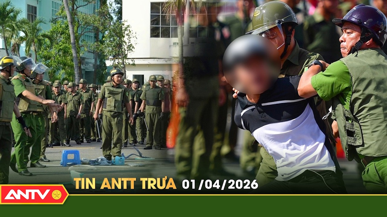 Tin tức an ninh trật tự n&oacute;ng, thời sự Việt Nam mới nhất 24h trưa ng&agrave;y 1/4 | ANTV