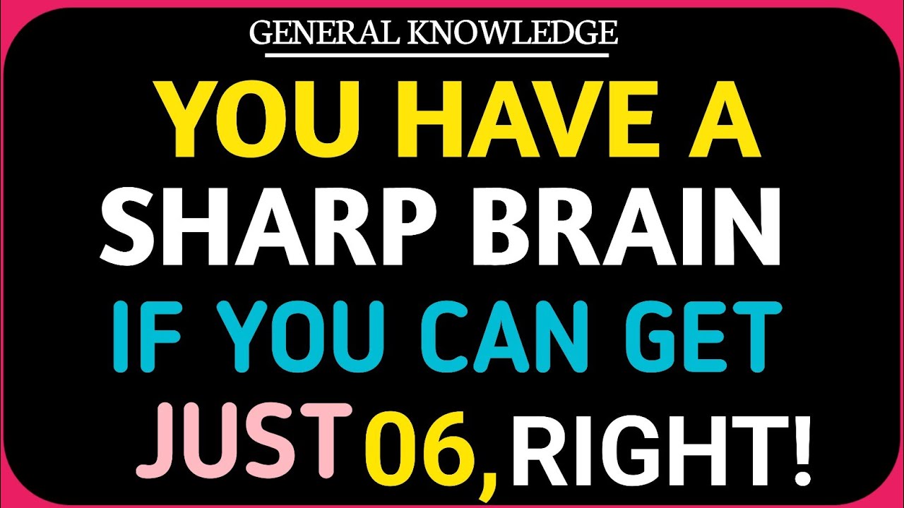 YOU HAVE A SHARP BRAIN IF YOU CAN GET JUST 06, RIGHT ANSWERS 🍀🍀🍀