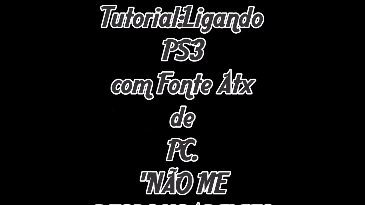 Tutorial Ligando PS3 com fonte atx de PC #2018