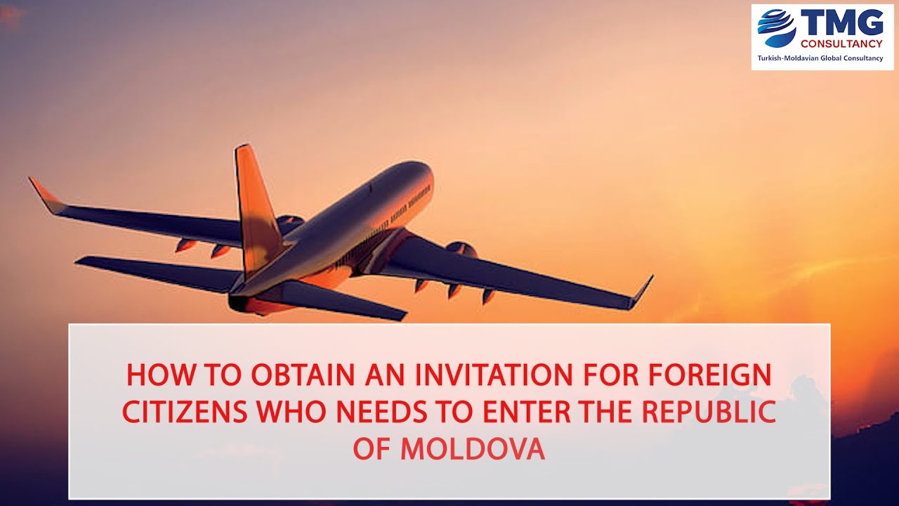 HOW TO OBTAIN AN INVITATION FOR FOREIGN CITIZENS WHO NEEDS TO ENTER THE REPUBLIC OF MOLDOVA