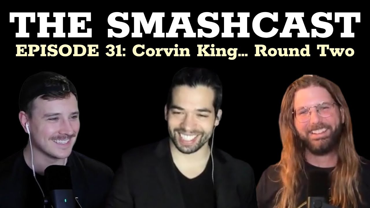 The SmashCast: Episode 31 - Corvin King... Round Two