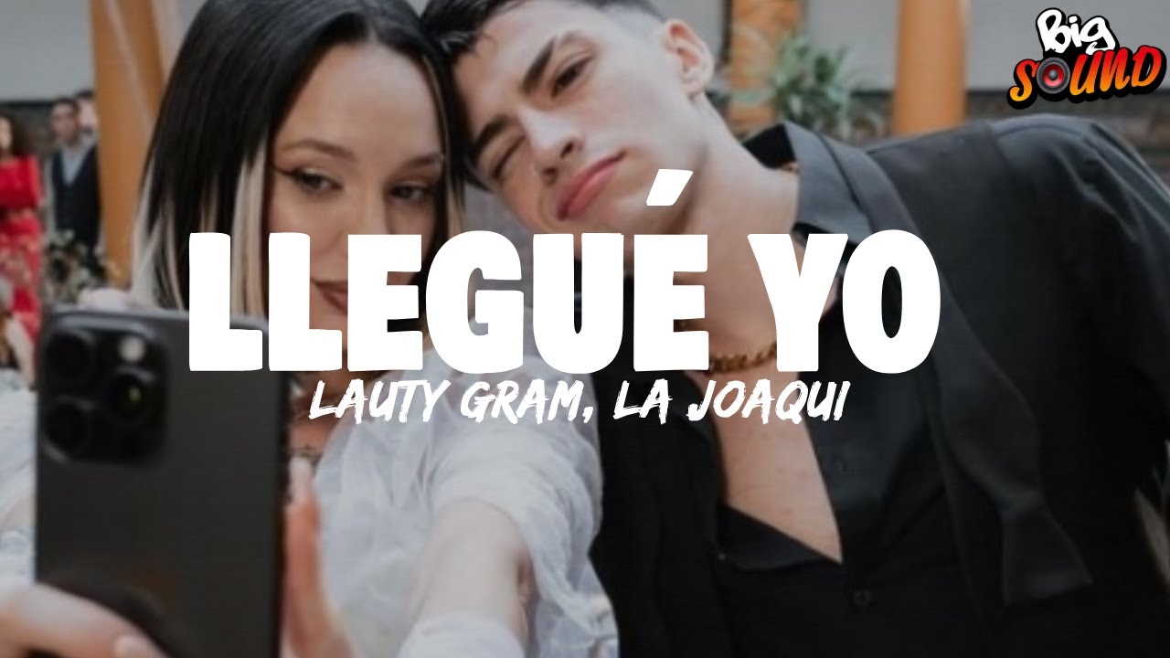 Lauty Gram & La Joaqui - Llegu&eacute; Yo (Letra)