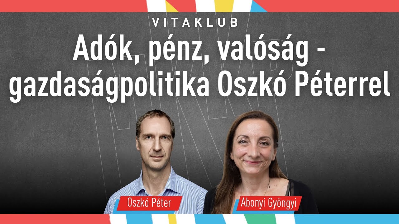 Adó, pénz, valóság – gazdaságpolitika Oszkó Péterrel | MKKP vitaklub