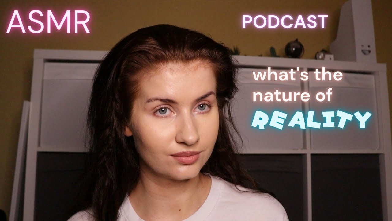 ASMR-подкаст, выпуск 9. В чём природа реальности (тихий голос), философские размышления.