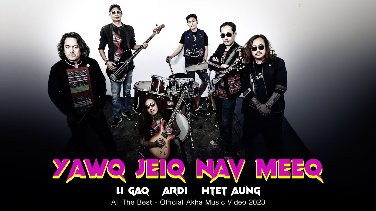 เพลงอ่าข่าใหม่ 2023 [ Yawq Jeiq Nav Meeq ] LI GAQ - ARDI - TAER ANQ - ALL THE BEST - NEW AKHA SONG